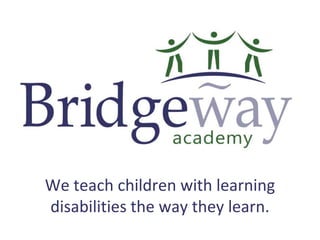 We teach children with learning disabilities the way they learn. 
