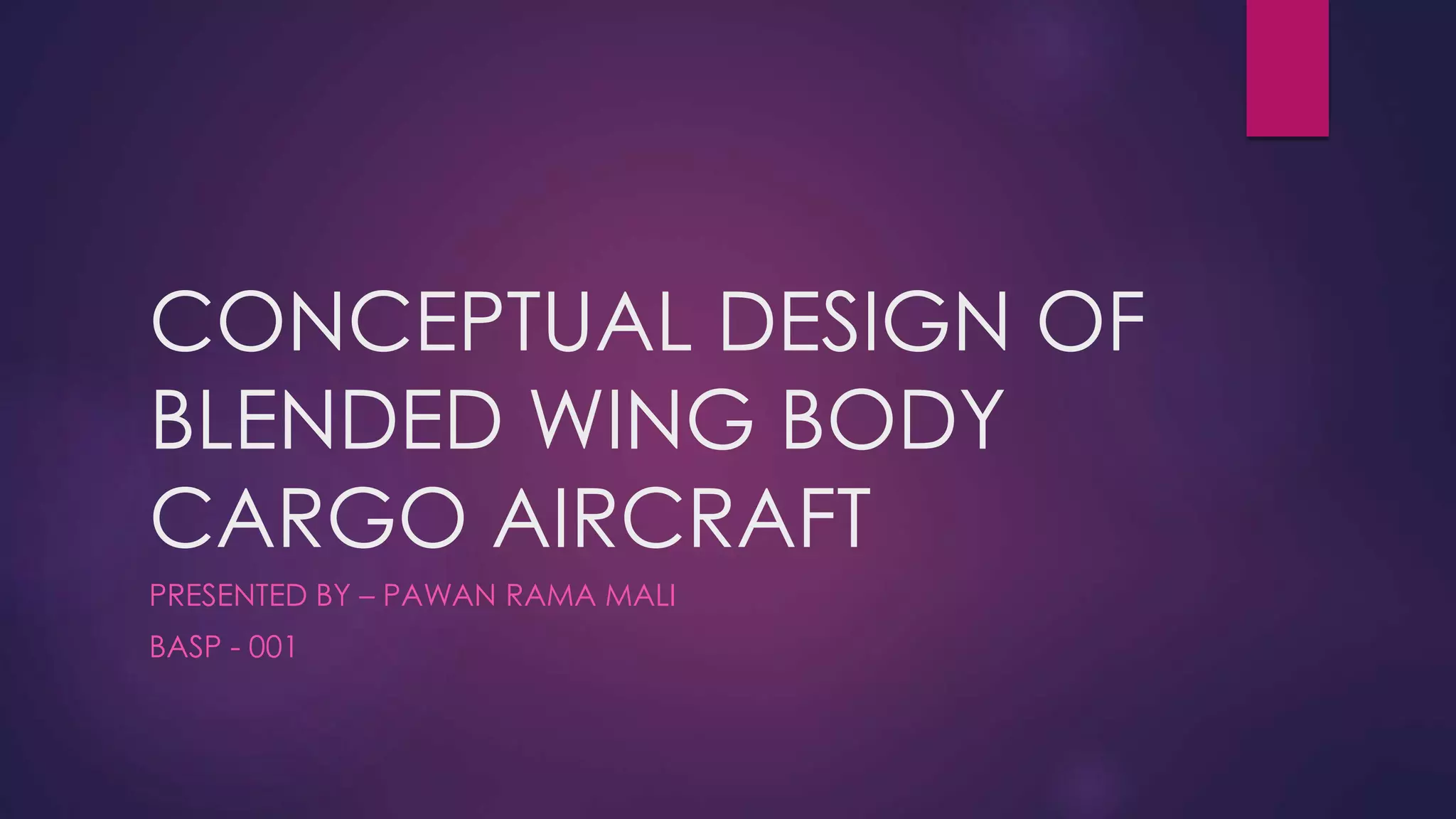 Conceptual Design of Blended Wing Body Cargo Aircraft | PPTX