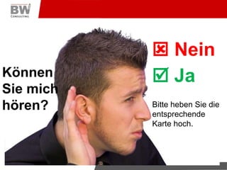  NeinKönnen Sie mich hören? JaBitte heben Sie die entsprechendeKarte hoch.