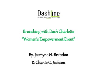 Brunching with Dash Charlotte
“Women’s Empowerment Event”
By. Jasmyne N. Brandon
& Chante C. Jackson
 