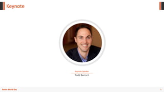 5Better World Day
Keynote
Keynote Speaker
Todd Bertsch
 