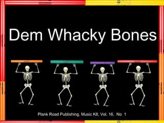 Dem Whacky Bones Plank Road Publishing, Music K8, Vol. 16,  No  1 