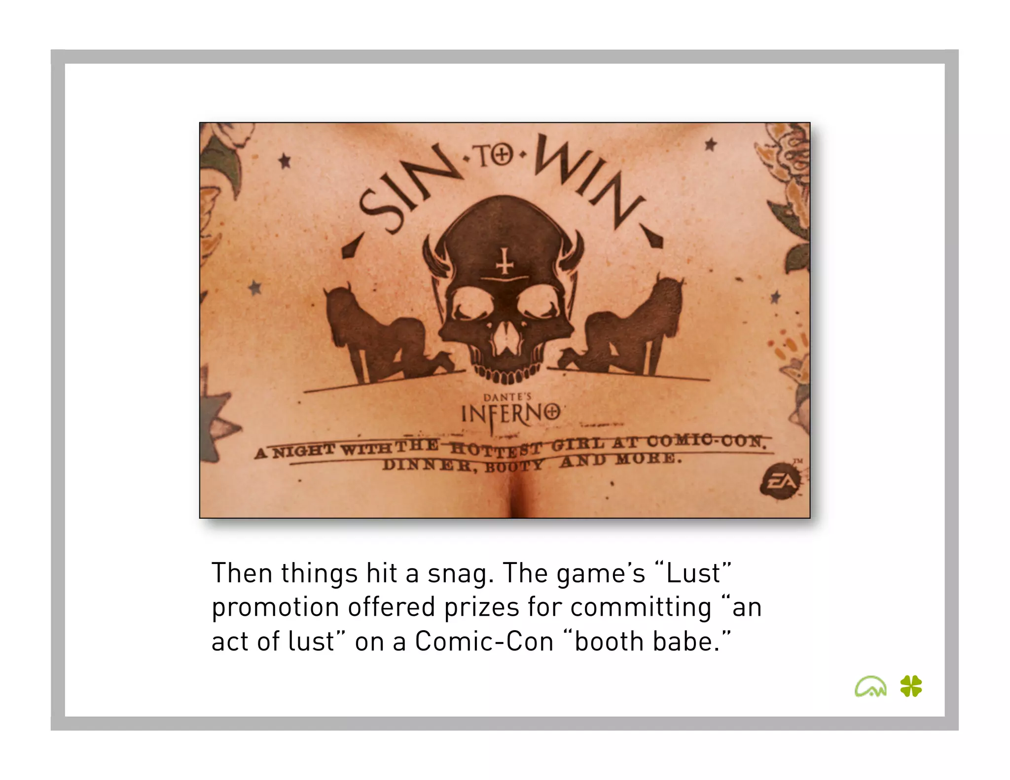 Then things hit a snag. The game’s “Lust”
promotion offered prizes for committing “an
act of lust” on a Comic-Con “booth babe.”
 