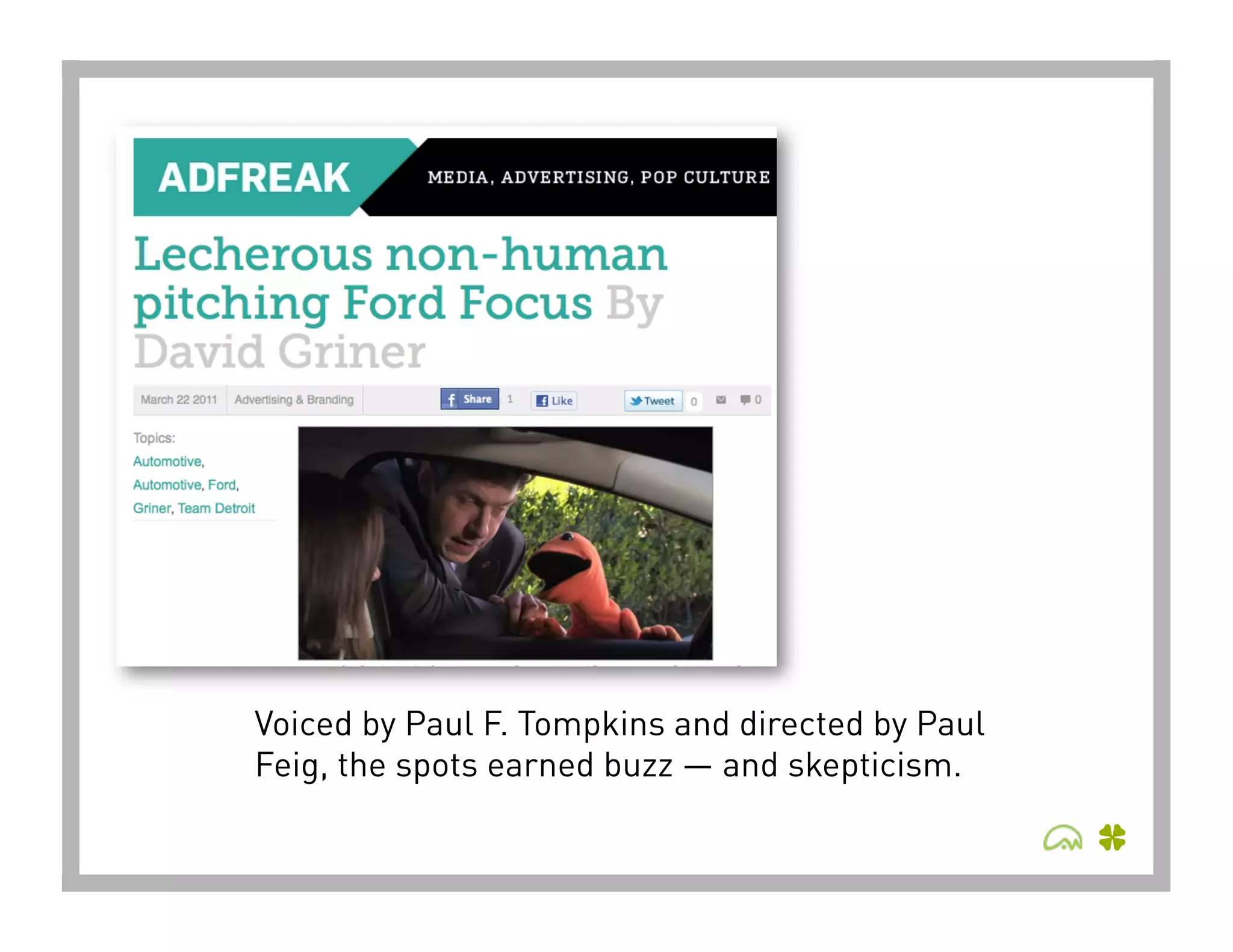 Voiced by Paul F. Tompkins and directed by Paul
Feig, the spots earned buzz — and skepticism.
 