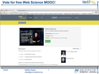Steffen Staab
staab@uni-koblenz.de
1WeST
Vote for free Web Science MOOC!
 