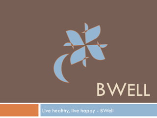 BWELL
Live healthy, live happy - BWell
 