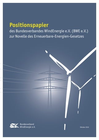 Oktober 2010
Positionspapier
des Bundesverbandes WindEnergie e.V. (BWE e.V.) 	
zur Novelle des Erneuerbare-Energien-Gesetzes
 