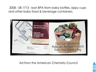 Ad from the American Chemistry Council  2008 - SB 1713 - ban BPA from baby bottles, sippy cups  and other baby food & beverage containers.   