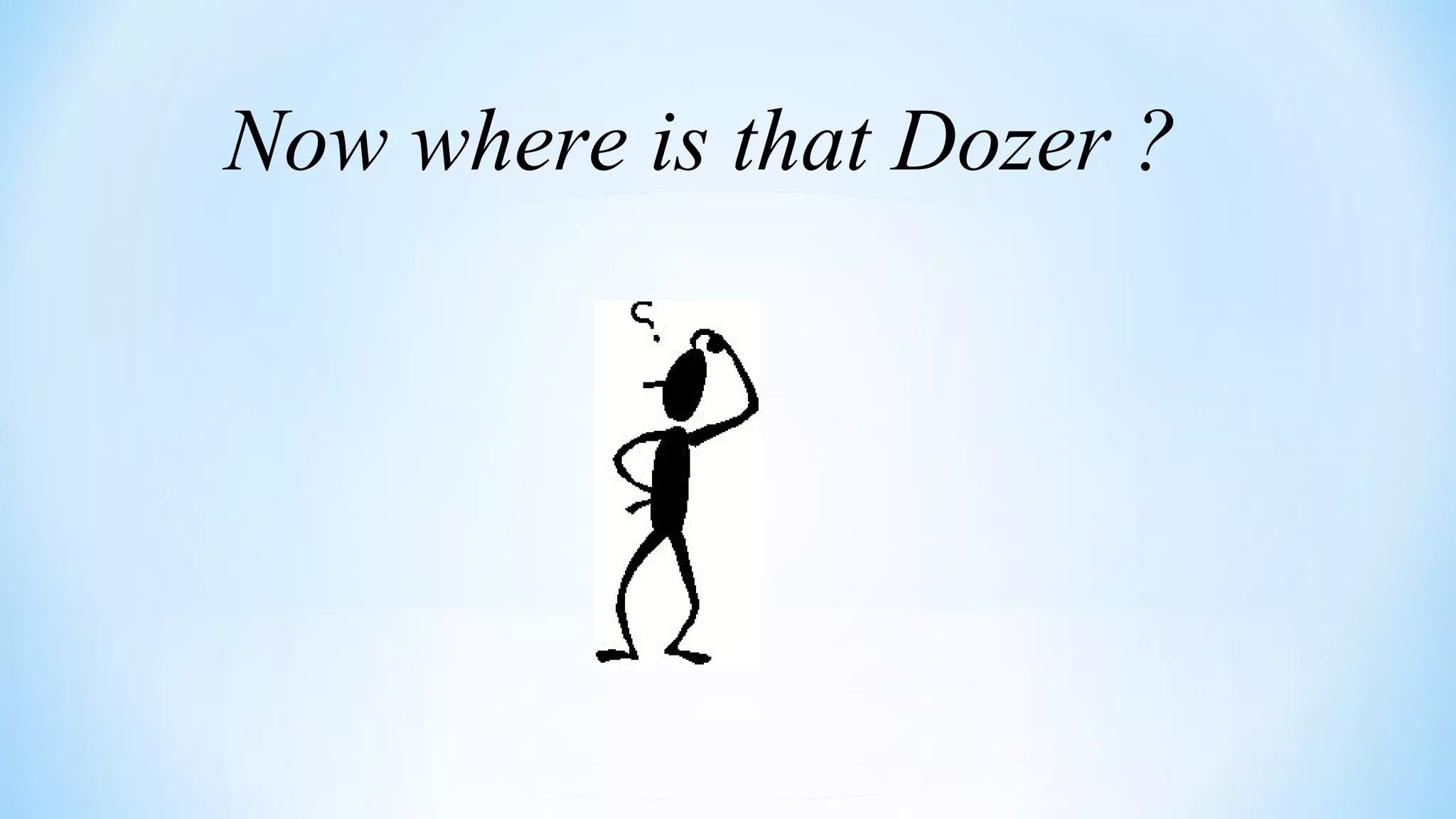 Now where is that Dozer ?