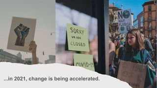PRESENTED BY @adweek @socialmediaweek @yourbrand
...in 2021, change is being accelerated.
 