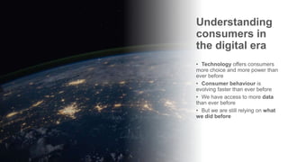 PRESENTED BY @adweek @socialmediaweek @yourbrand
Understanding
consumers in
the digital era
• Technology offers consumers
more choice and more power than
ever before
• Consumer behaviour is
evolving faster than ever before
• We have access to more data
than ever before
• But we are still relying on what
we did before
 