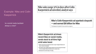 PRESENTED BY @adweek @socialmediaweek @yourbrand
• Bullet points.
Example: Nike and Colin
Kaepernick
Is a social media backlash
always a crisis?
 