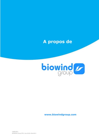 A propos de




                                             www.biowindgroup.com




V18012011
BIOWIND Group 2011, tous droits réservés.
 