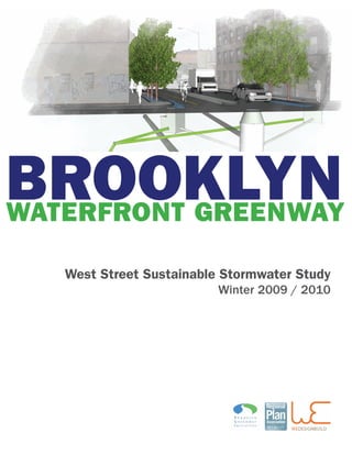 BROOKLYN
WATERFRONT GREENWAY

   West Street Sustainable Stormwater Study
                          Winter 2009 / 2010
 