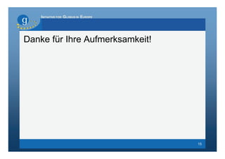 INITIATIVE FOR GLOBUS IN EUROPE




Danke für Ihre Aufmerksamkeit!




                                      15
 
