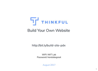 Build Your Own Website
August 2017
WIFI: Nedspace Guest
Password: nedspace
http://bit.ly/build-site-pdx
1
 