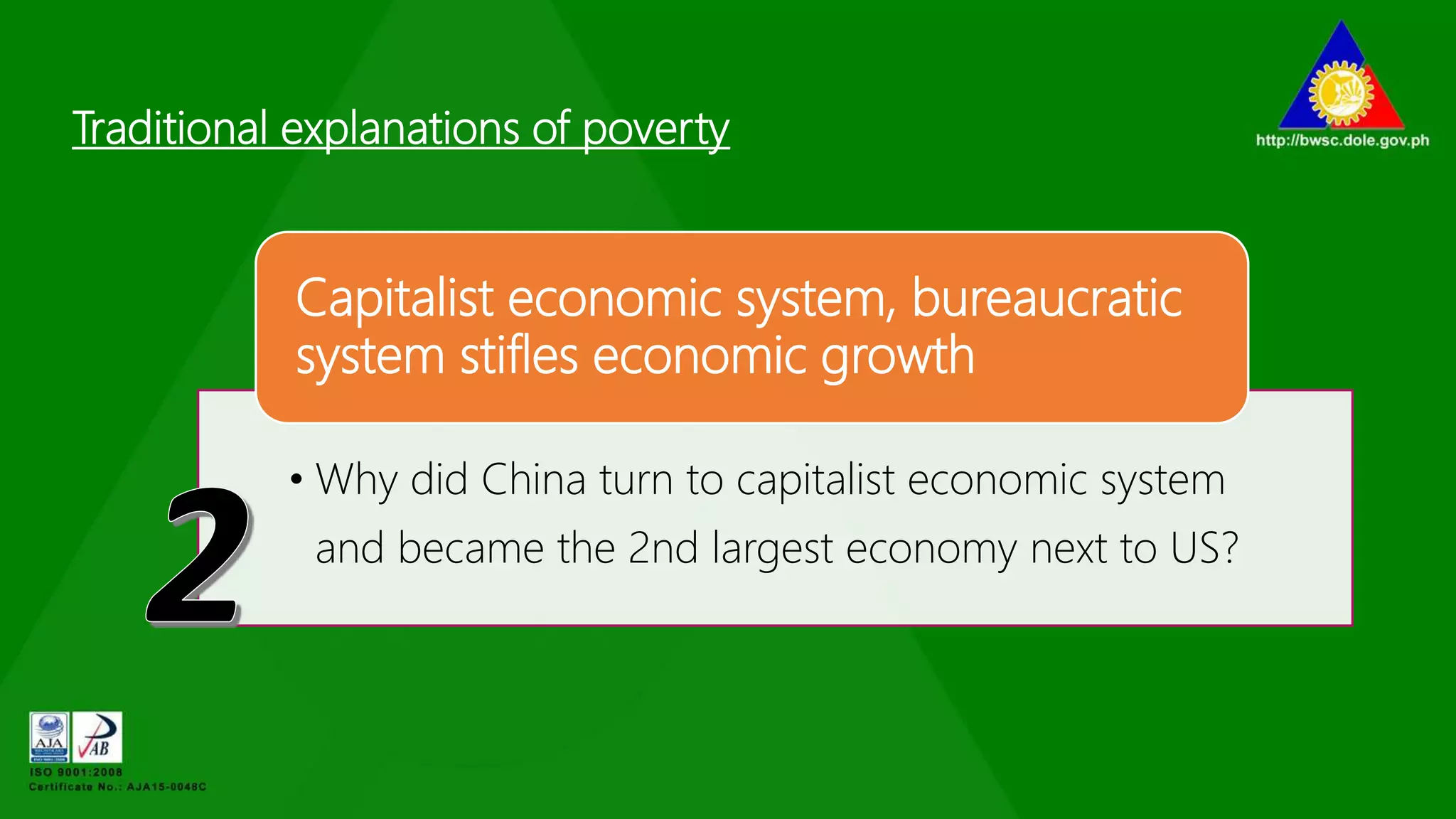 Traditional explanations of poverty
• Why did China turn to capitalist economic system
and became the 2nd largest economy next to US?
Capitalist economic system, bureaucratic
system stifles economic growth
 