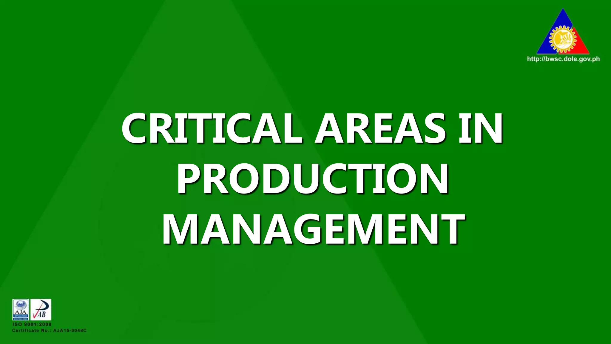 CRITICAL AREAS IN
PRODUCTION
MANAGEMENT
 