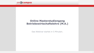Online Masterstudiengang
Betriebswirtschaftslehre (M.A.)
Das Webinar startet in 5 Minuten.
4
 