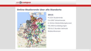 Online-Studierende über alle Standorte
2015:
3.525 Studierende
14.098 Teilnehmende
in Online-Weiterbildungskursen
35.400 Kursbelegungen
59.612 Stunden betreute
Webkonferenzen
6
 