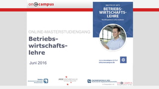 Betriebs-
wirtschafts-
lehre
ONLINE-MASTERSTUDIENGANG
Juni 2016
 