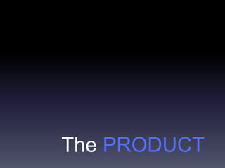 The PRODUCT
 