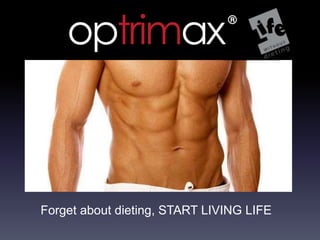 Forget about dieting, START LIVING LIFE
 