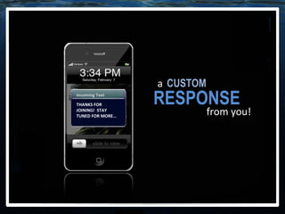THANKS FOR JOINING!  STAY TUNED FOR MORE… Incoming Text CUSTOM a RESPONSE from you! 