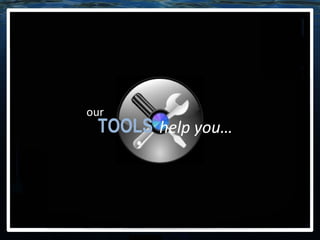 TOOLS our help you… 