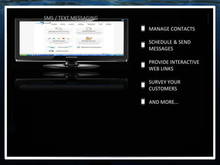 SMS / TEXT MESSAGING MANAGE CONTACTS SCHEDULE & SEND MESSAGES PROVIDE INTERACTIVE WEB LINKS SURVEY YOUR CUSTOMERS AND MORE… 