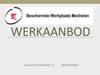 WERKAANBOD

 Generaal De Wittelaan 1-2   2800 Mechelen
 
