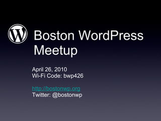 Boston WordPress Meetup ,[object Object],[object Object],[object Object],[object Object]