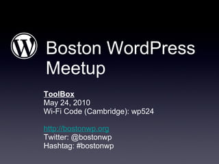 Boston WordPress Meetup ,[object Object],[object Object],[object Object],[object Object],[object Object],[object Object]