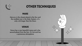 VENUS
MARS
Mercury is the closest planet to the Sun and
the smallest one in the Solar System—it’s
only a bit larger than the Moon
OTHERTECHNIQUES
Venus has a very beautiful name and is the
second planet from the Sun. It’s hot and has
a poisonous atmosphere
 