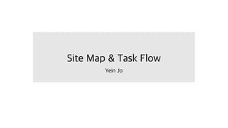 Site Map & Task Flow
Yein Jo
 
