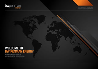 WWW.BWPENMAN.COM/ENERGY




WELCOME TO
BW PENMAN ENERGY
INTERNATIONAL RECRUITMENT
SPECIALISTS IN THE ENERGY SECTOR



  EXIT   PRINT
 