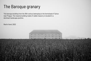 The Baroque granary
Martin Vorel, 2022
This baroque building from the 18th century belonging to the farmstead of Týnice
ne...
