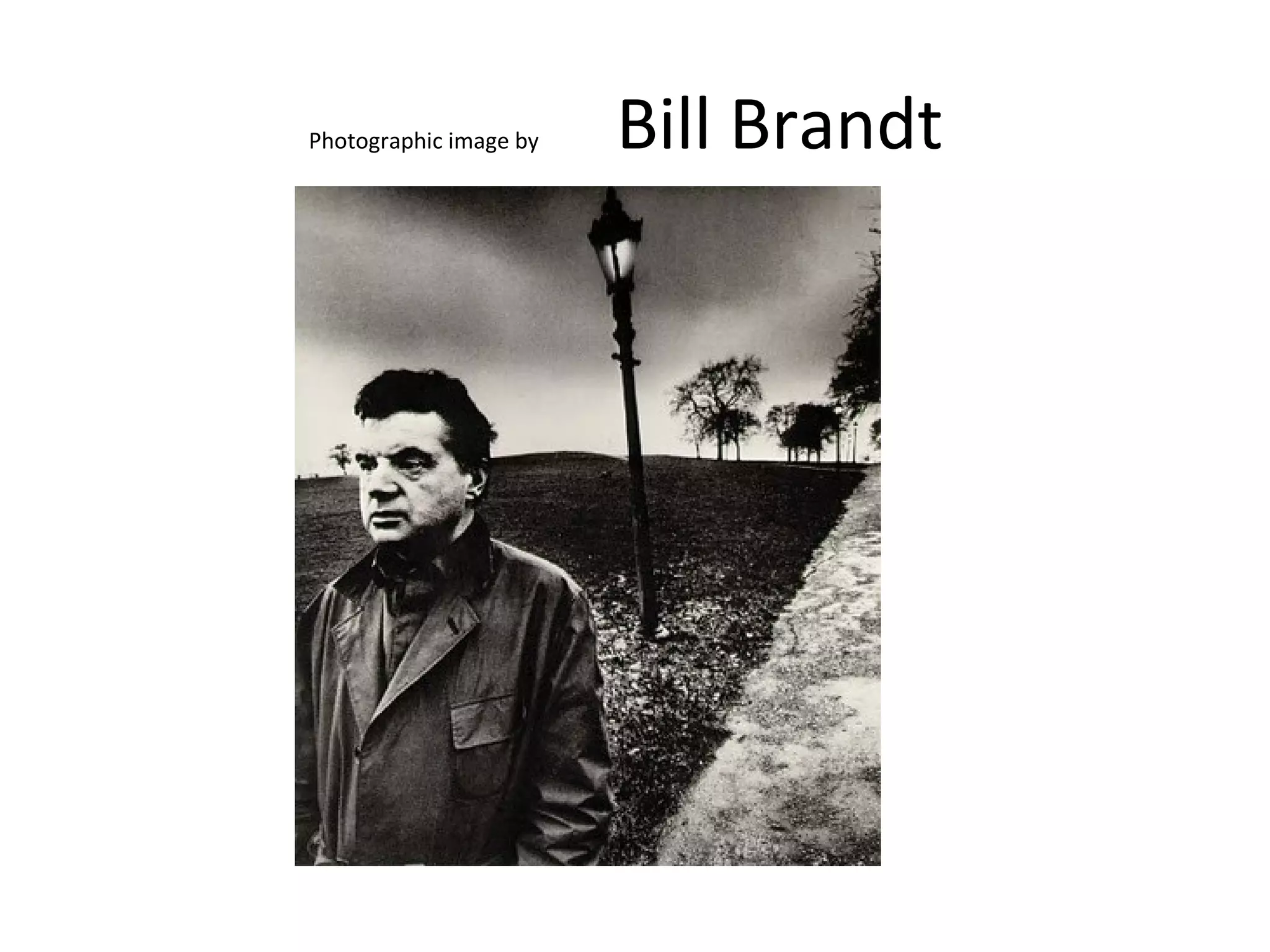 Photographic image by   Bill Brandt
 