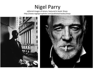 Nigel Parry
    editorial images of Actors, featured in book: Sharp
http://www.nigelparryphoto.com/published-books/sharp
 
