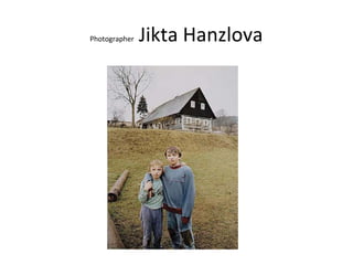 Photographer   Jikta Hanzlova
 