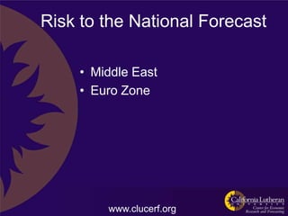 Risk to the National Forecast

     • Middle East
     • Euro Zone




         www.clucerf.org
 