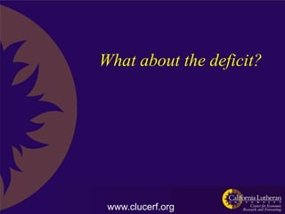 What about the deficit?




 www.clucerf.org
 
