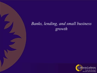 Banks, lending, and small business
             growth
 