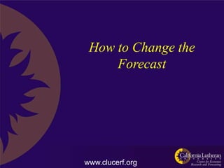 How to Change the
     Forecast




www.clucerf.org
 