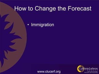 How to Change the Forecast

    • Immigration




        www.clucerf.org
 