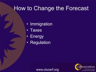 How to Change the Forecast

    •   Immigration
    •   Taxes
    •   Energy
    •   Regulation




          www.clucerf.org
 
