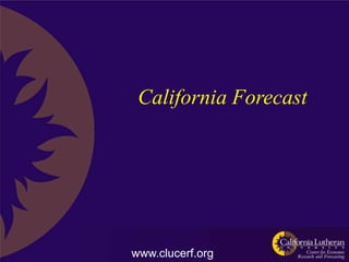 California Forecast




www.clucerf.org
 