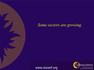 Some sectors are growing.




www.clucerf.org
 