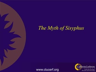 The Myth of Sisyphus




www.clucerf.org
 