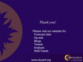 Thank you!

 Please visit our website for:
  Forecast data
  Op-eds
  Blogs
  Tweets
  Analysis
  RSS Feeds


www.clucerf.org
 